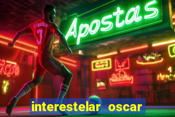 interestelar oscar interestelar quantos oscar